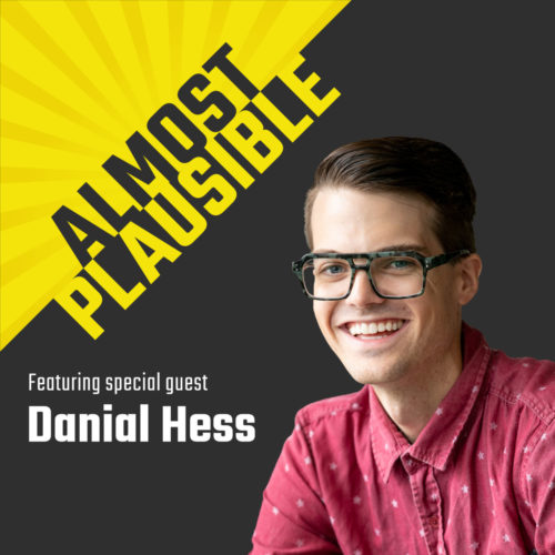 Almost Plausible Featuring Guest Host Daniel Hess